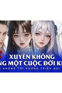 xuyen_khong_song_mot_cuoc_doi_khac.1705761942